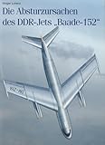 Die Absturzursachen des DDR-Jets Baade-152 - Taschenbuch Ausgabe 2011