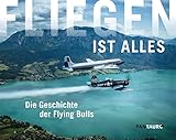 Fliegen ist alles: Die Geschichte der Flying Bulls - Ausgabe 2017